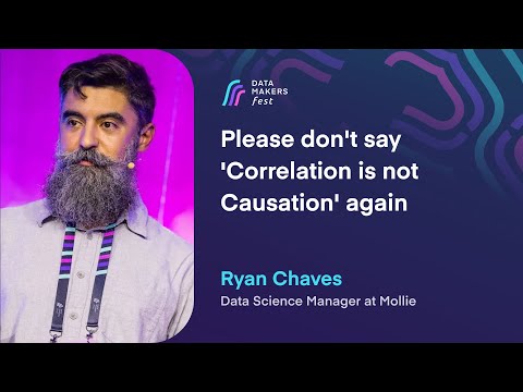 Please don't say 'Correlation is not Causation' again by Ryan Chaves | Data Makers Fest 23