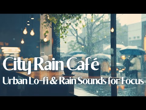 【日常用・作業用BGM】City Rain Café 🌧️☕| Urban Lo-fi & Rain Sounds for Focus
