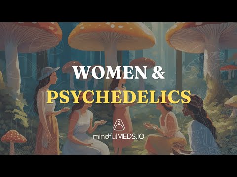 Women and Psychedelics - An Expert Speaks! A MindfulMEDS Community Call