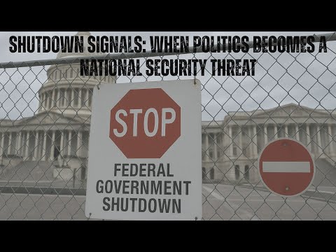 Shutdown Signals: When Politics Becomes a National Security Threat