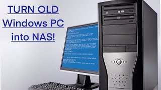 How To Turn Old Windows PC Into A NAS!