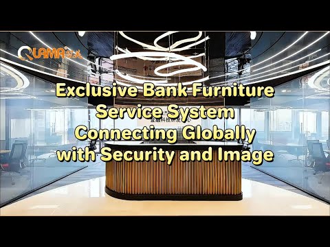 Exclusive Bank Furniture Service System, Connecting Globally with Security and Image