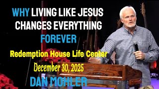 Dan Mohler - Why Living Like Jesus Changes Everything Forever