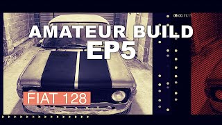 Amateur Build | Fiat 128 | EP 5
