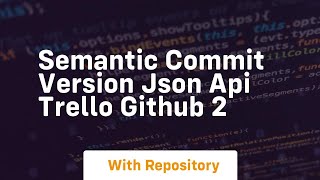 Semantic commit version json api trello github 2