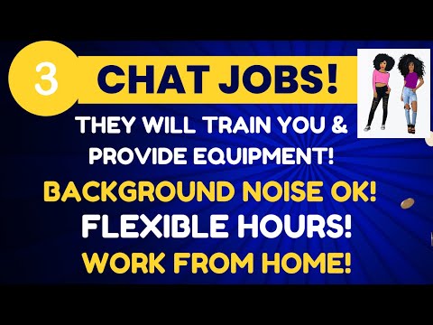 3  CHAT JOBS No Experience Background Noise OK! Flexible Schedules Work From Home Remote Jobs