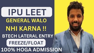 IPU LEET BTECH LATERAL ENTRY ADMISSION DOC. GENERAL WALO NHI HOGA!! KAB/KAISE HOGYI CHOICE FILLING?