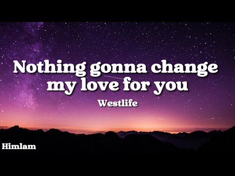 Westlife - Nothing's Gonna Change My Love For You (Lyrics)