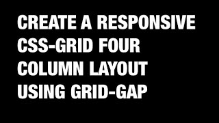 Coding a Responsive CSS Grid four column layout with grid gap