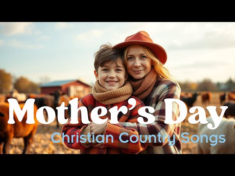 10 Christian Country Songs for Mother’s Day | Tribute to Moms (Faith Music)