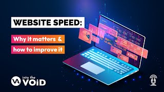 Website SPEED!... and Why it Matters | Into the VOiD Ep. 2