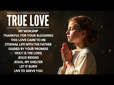 True Love | Inspiring Melodies to Draw You Closer to God