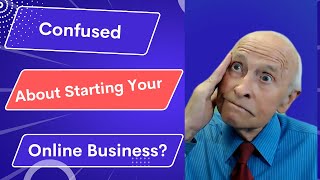 Confused About Starting Your Online Business?