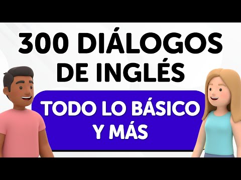 ¡Todo lo básico y más! 300 conversaciones en inglés que te sacan de apuros