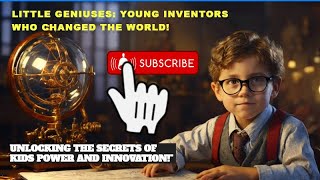 Little Geniuses: Young Inventors Who Changed the World!