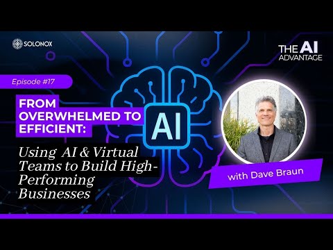 Overwhelmed to Efficient: How Dave Braun Uses AI & Virtual Teams to Build High-Performing Businesses