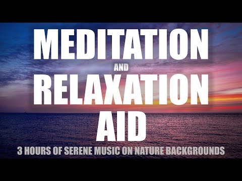 Meditation And Relaxation Aid - 3 Hours Of Calm Music And Nature Backgrounds