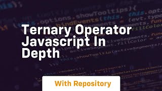 Ternary operator javascript in depth