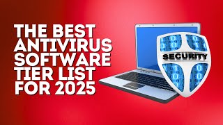 The Best Antivirus Software Tier List for 2025