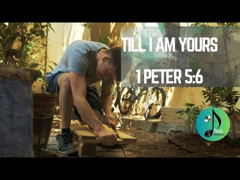 Till I Am Yours, 1 Peter 5:6 | Worship by SoulBalance | Uplifting/Faith/Soulful Gospel