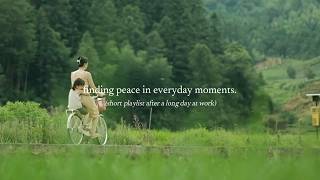 finding peace in everyday moments. — (short playlist after a long day at work)