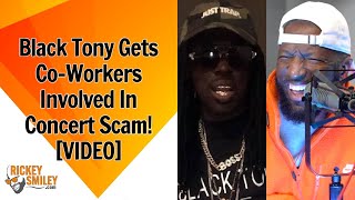 Black Tony Gets Co-Workers Involved In Concert Scam!