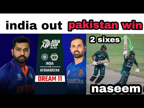 india out asia cup Pakistan win match against Afghanistan last over naseem shah 2 six last over