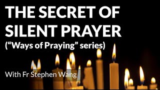 The secret of silent prayer ("Ways of Praying" series)