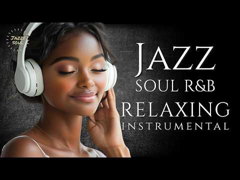 Smooth Jazz & Soul |Soft Relaxing Saxophone Jazz – Chill  Instrumental Grooves