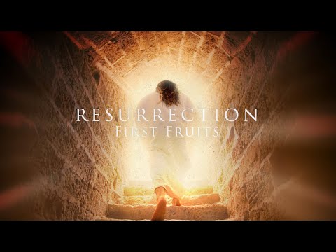 Resurrection - First Fruits
