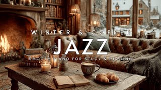 Cozy Winter Jazz ~ Coffee Shop Ambience & Smooth Piano for Study & Reading