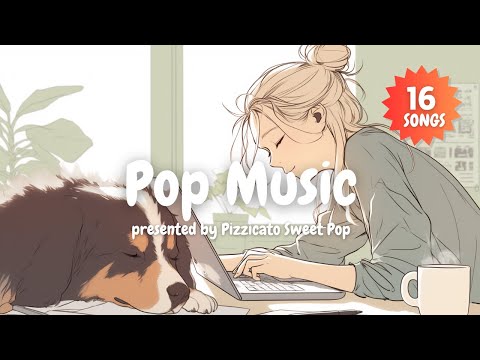 [Pop Music] Study & Work with Cute & Stylish Pop Songs! - Pizzicato Sweet Pop