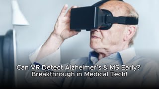 Can VR Detect Alzheimer’s & MS Early? Breakthrough in Medical Tech!