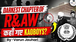 What Happened with "The Kaoboys" of RAW? | Dark Reality of Secret Agency | Varun Jauhari