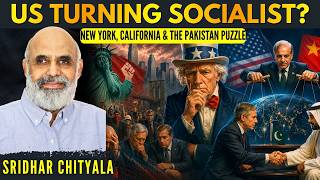 US turning Socialist in New York, California? Is Pakistan in US or CCP's pocket? • Sridhar Chityala