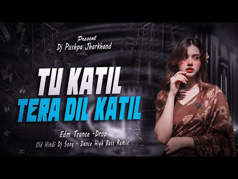 Tu Qatil Tera Dil Qatil | Old Hindi Dj Song | Edm Trance Drop Mix | DJ PUSHPA JHARKHAND