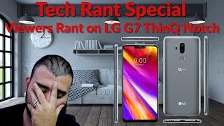 Tech Rant Special - Viewers Rant on LG G7 ThinQ Notch - YouTube Tech Guy