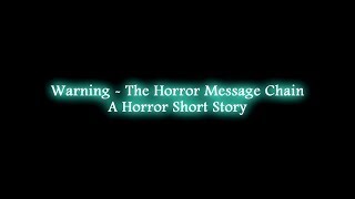 WARNING - The HORROR Message Chain - A HORROR SHORT FILM