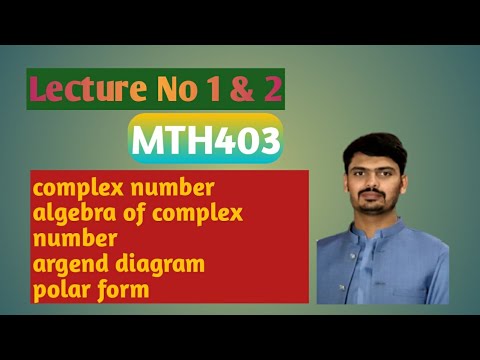 Complex Number|Algebra of complex Number|Argend Diagram|Polar Form|Lesson 1 and 2 Mth403