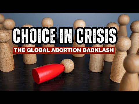 Choice in Crisis - The Global Abortion Backlash