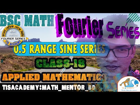 CLASS 18 | HALF RANGE SINE SERIES | BSC MATH [TIS ACADEMY] | 2024 [BANGLA] | APPLIED MATHEMATICS