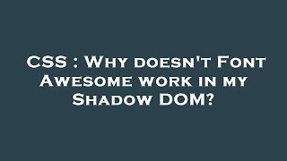 CSS : Why doesn't Font Awesome work in my Shadow DOM?
