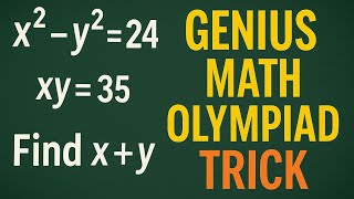 Solve x² - y² = 24 & xy = 35 | Genius Math Olympiad Trick to Find x + y Easily!