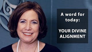 Word for today: Your Divine Alignment!