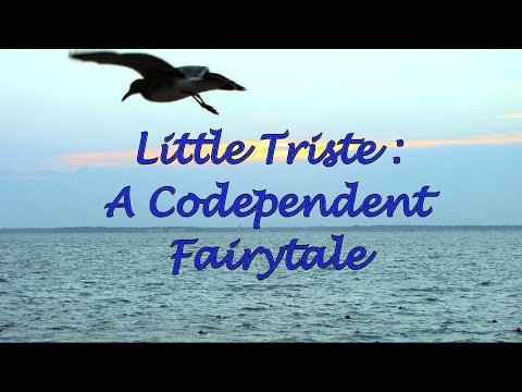 Little Triste   A Codependent Fairytale