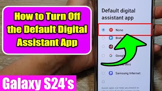 📱 Customize Your Galaxy S24: How to Change or Disable the Default Digital Assistant