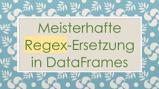 Meisterhafte Regex-Ersetzung in DataFrames