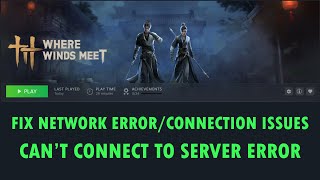 Fix Network Error/Connection Issues/Can't Connect To Server Error in Where Winds Meet