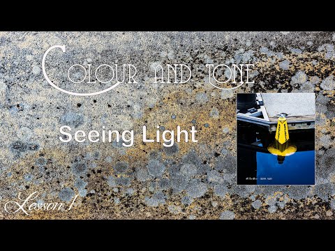 Colour and Tone  Lesson 01  Seeing Light