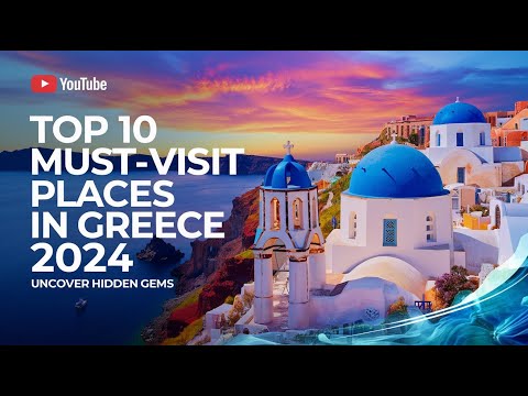 Top 10 Must-Visit Places in Greece 2024: Uncover Hidden Gems
